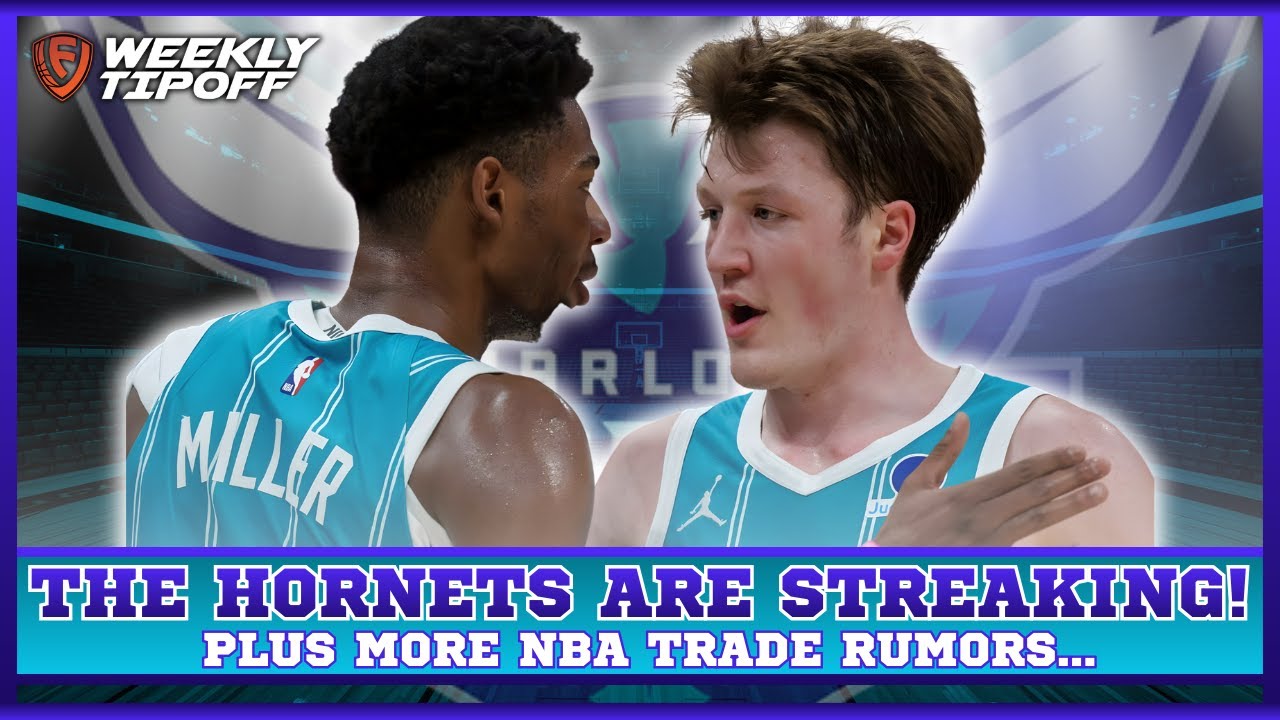 The Hornets are STREAKING! Plus more trade rumors!